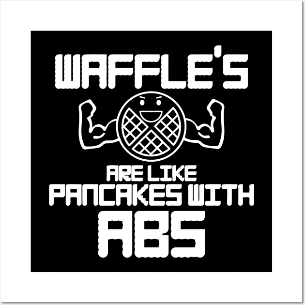 Waffles, Are Like Pancakes With Abs Wall Art by CuteSyifas93